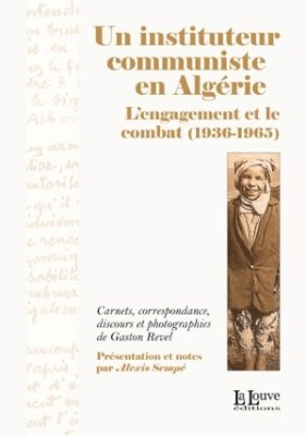 Un instituteur communiste en Algérie - L'engagement et le combat 1936 - 1965 / DR {JPEG}